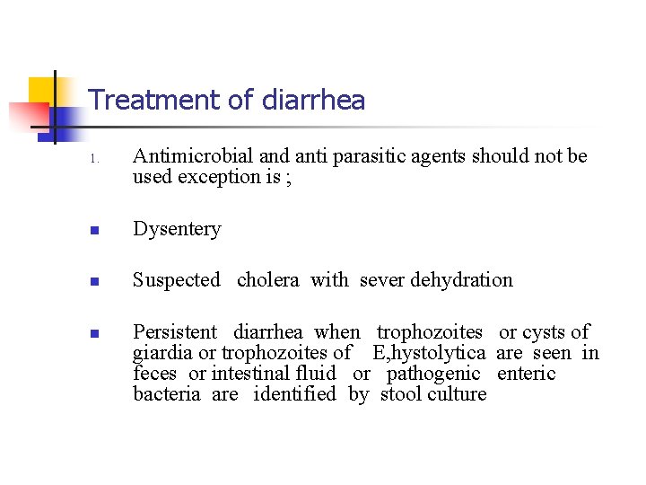 Treatment of diarrhea 1. Antimicrobial and anti parasitic agents should not be used exception