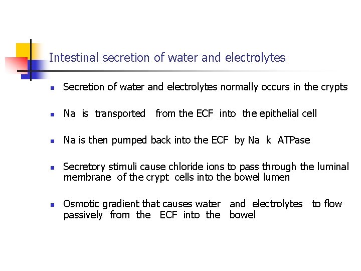 Intestinal secretion of water and electrolytes n Secretion of water and electrolytes normally occurs