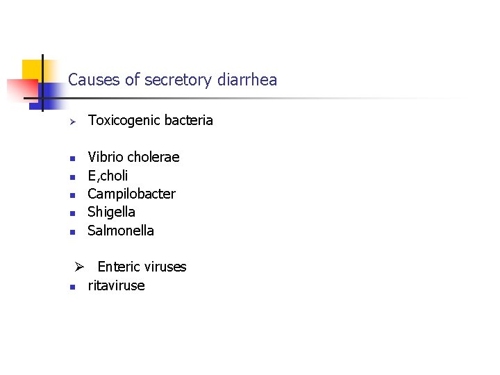 Causes of secretory diarrhea n n n Toxicogenic bacteria Vibrio cholerae E, choli Campilobacter