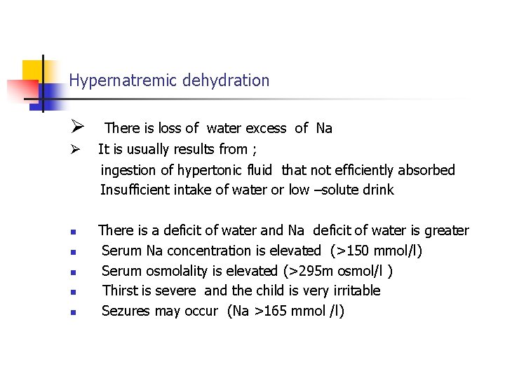 Hypernatremic dehydration n n n There is loss of water excess of Na It