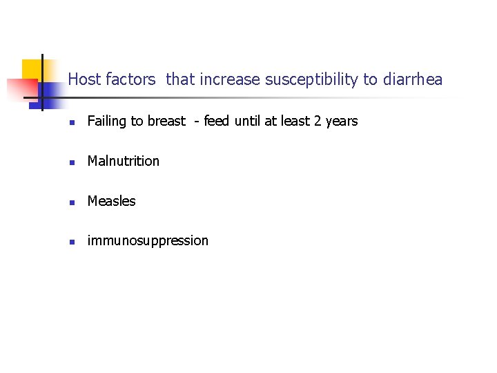 Host factors that increase susceptibility to diarrhea n Failing to breast - feed until