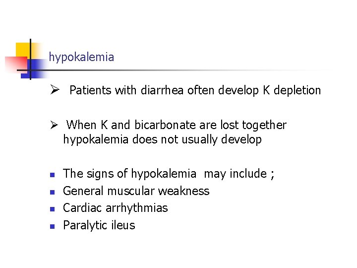 hypokalemia Patients with diarrhea often develop K depletion When K and bicarbonate are lost