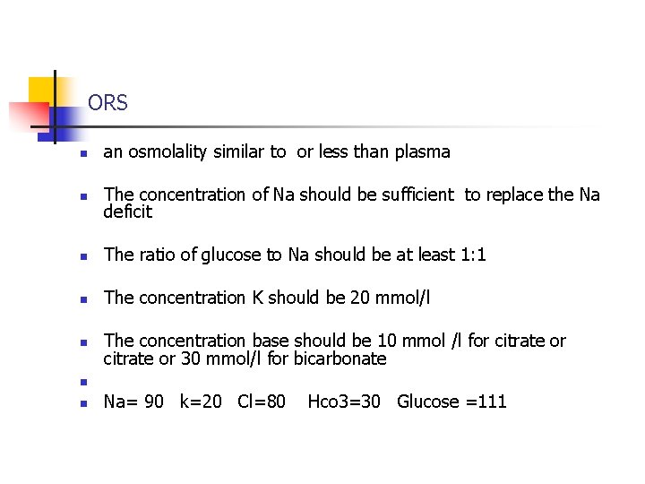 ORS n an osmolality similar to or less than plasma n The concentration of