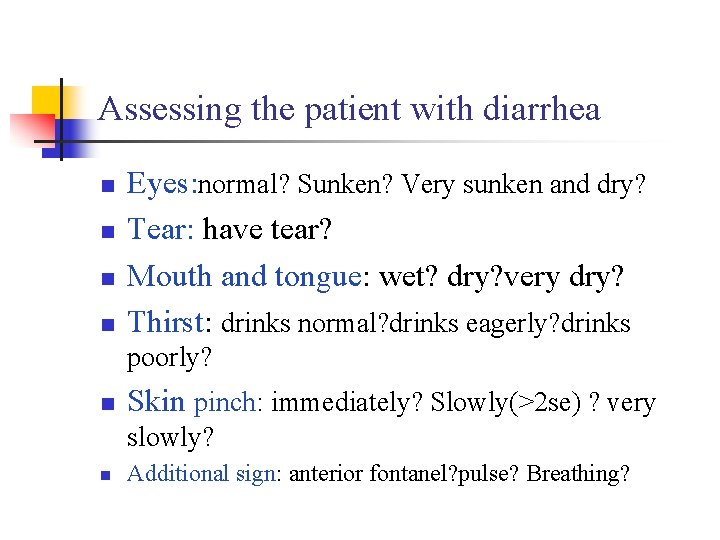 Assessing the patient with diarrhea n n Eyes: normal? Sunken? Very sunken and dry?