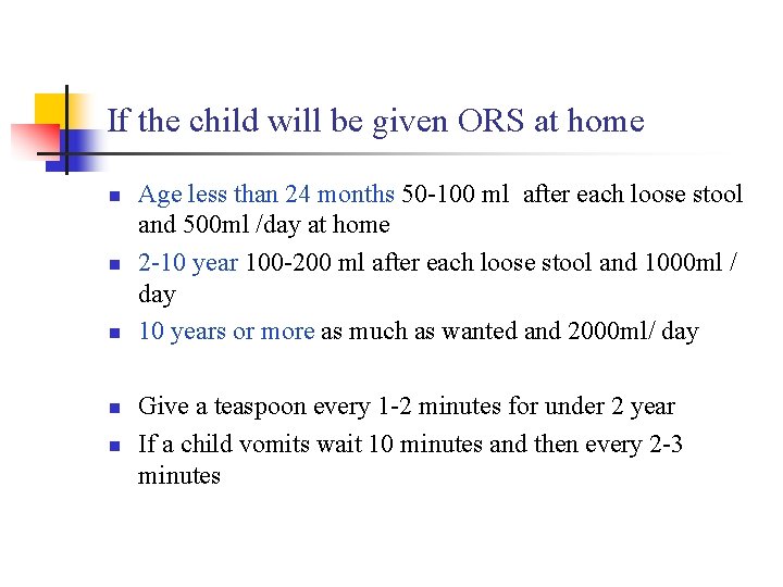 If the child will be given ORS at home n n n Age less