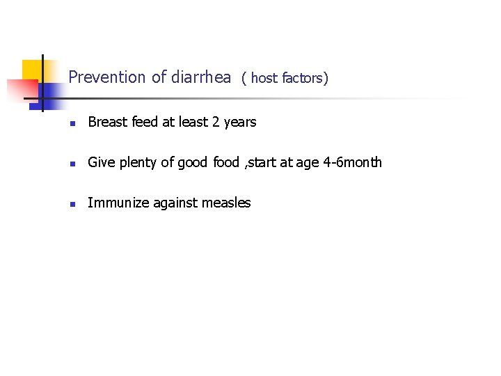 Prevention of diarrhea ( host factors) n Breast feed at least 2 years n