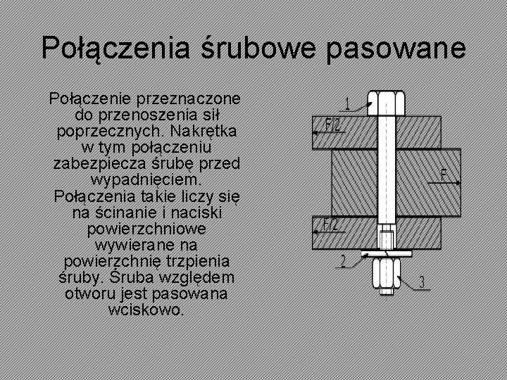 Połączenia śrubowe pasowane Połączenie przeznaczone do przenoszenia sił poprzecznych. Nakrętka w tym połączeniu zabezpiecza