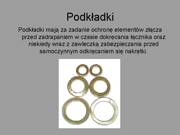 Podkładki mają za zadanie ochronę elementów złącza przed zadrapaniem w czasie dokręcania łącznika oraz