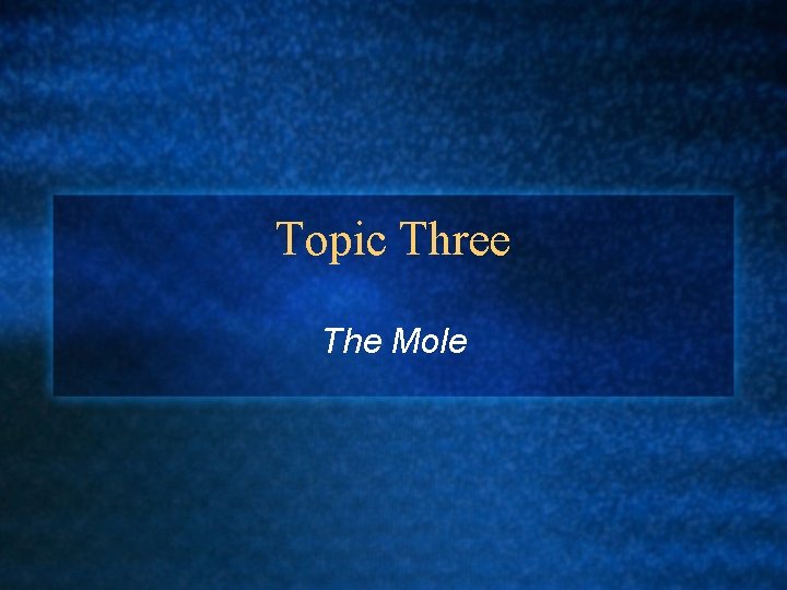 Topic Three The Mole 