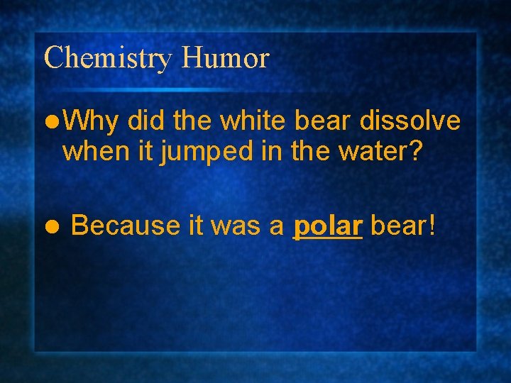 Chemistry Humor l Why did the white bear dissolve when it jumped in the