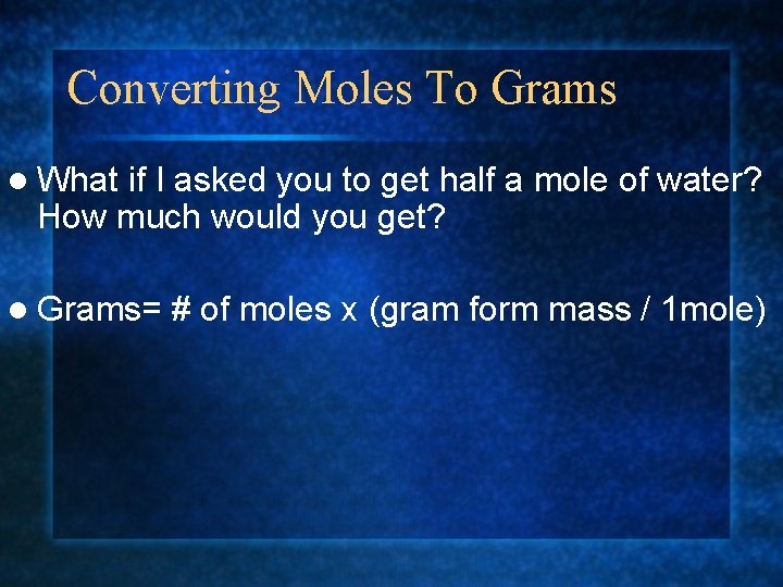Converting Moles To Grams l What if I asked you to get half a