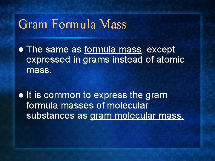 Gram Formula Mass l The same as formula mass, except expressed in grams instead
