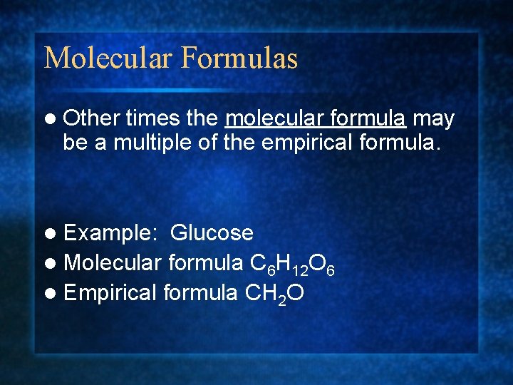 Molecular Formulas l Other times the molecular formula may be a multiple of the
