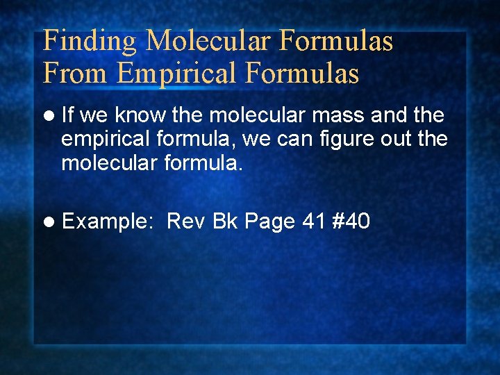 Finding Molecular Formulas From Empirical Formulas l If we know the molecular mass and