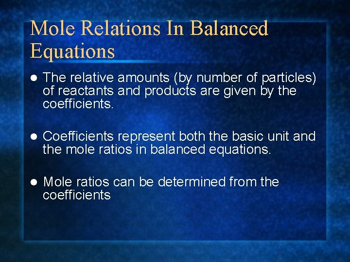 Mole Relations In Balanced Equations l The relative amounts (by number of particles) of