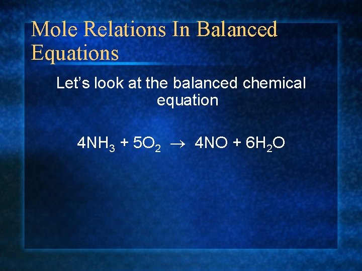 Mole Relations In Balanced Equations Let’s look at the balanced chemical equation 4 NH