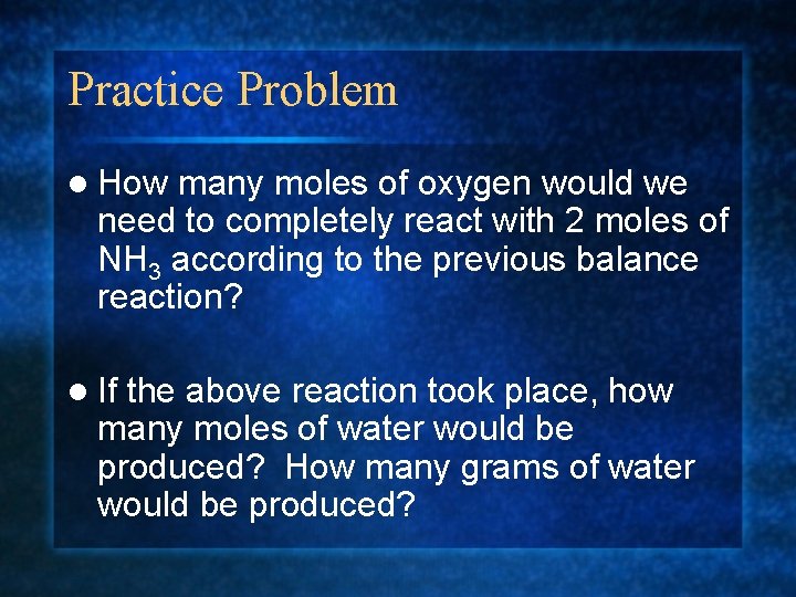 Practice Problem l How many moles of oxygen would we need to completely react