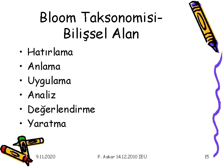 Bloom Taksonomisi. Bilişsel Alan • • • Hatırlama Anlama Uygulama Analiz Değerlendirme Yaratma 9.