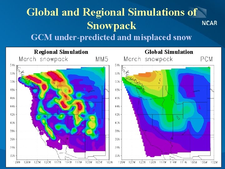 Global and Regional Simulations of Snowpack GCM under-predicted and misplaced snow Regional Simulation Global