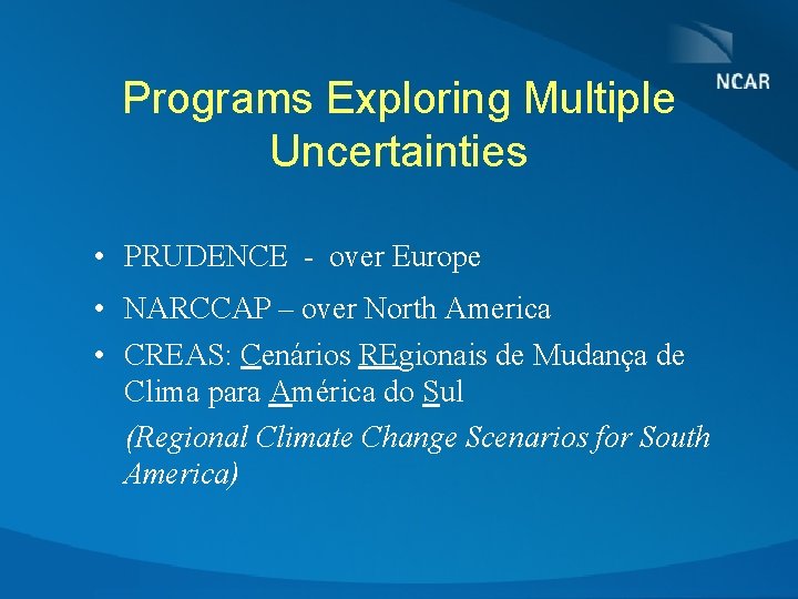 Programs Exploring Multiple Uncertainties • PRUDENCE - over Europe • NARCCAP – over North