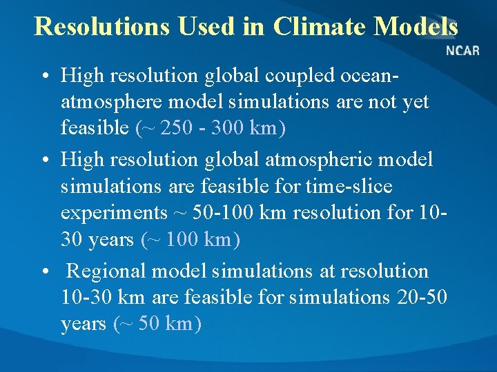 Resolutions Used in Climate Models • High resolution global coupled oceanatmosphere model simulations are
