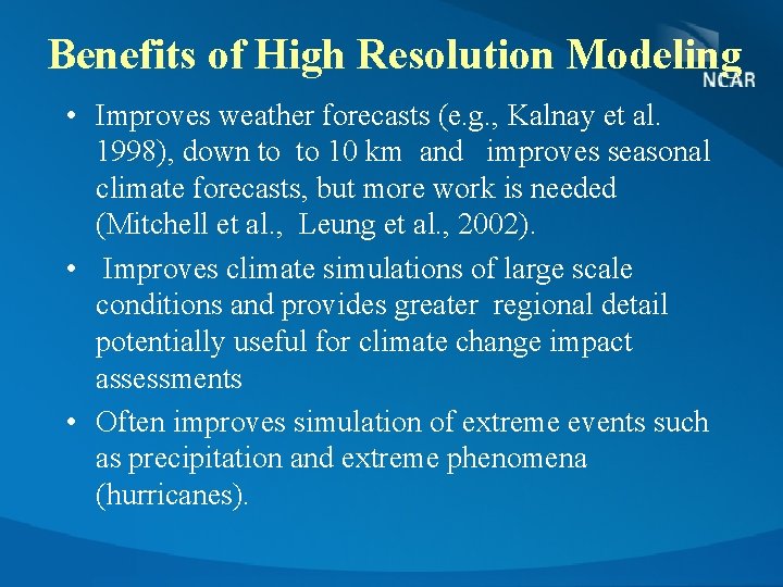 Benefits of High Resolution Modeling • Improves weather forecasts (e. g. , Kalnay et