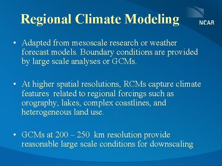 Regional Climate Modeling • Adapted from mesoscale research or weather forecast models. Boundary conditions