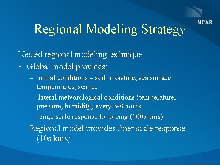 Regional Modeling Strategy Nested regional modeling technique • Global model provides: – initial conditions