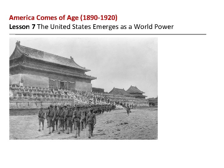 America Comes of Age (1890 -1920) Lesson 7 The United States Emerges as a