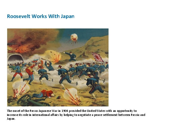 Roosevelt Works With Japan The onset of the Russo-Japanese War in 1904 provided the