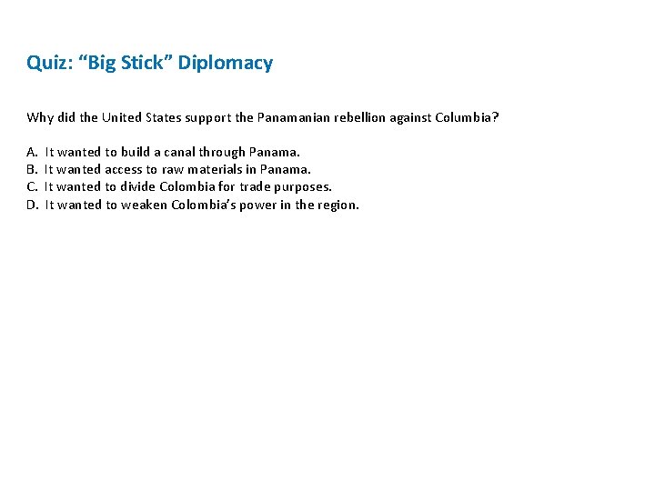 Quiz: “Big Stick” Diplomacy Why did the United States support the Panamanian rebellion against