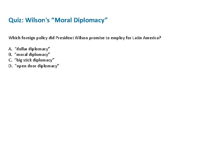 Quiz: Wilson's “Moral Diplomacy” Which foreign policy did President Wilson promise to employ for