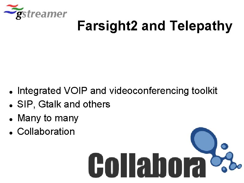 Farsight 2 and Telepathy Integrated VOIP and videoconferencing toolkit SIP, Gtalk and others Many