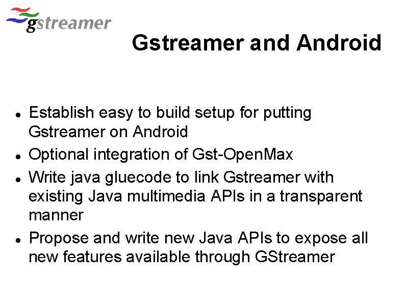 Gstreamer and Android Establish easy to build setup for putting Gstreamer on Android Optional