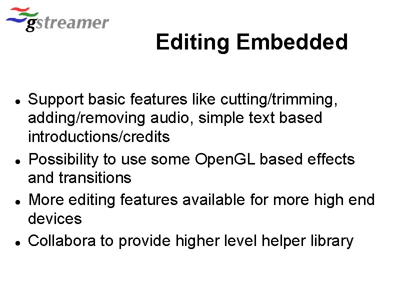 Editing Embedded Support basic features like cutting/trimming, adding/removing audio, simple text based introductions/credits Possibility