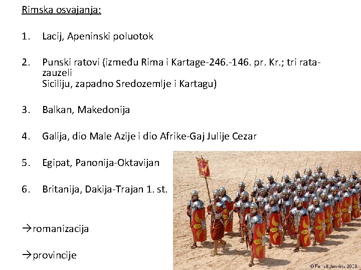 Rimska osvajanja: 1. Lacij, Apeninski poluotok 2. Punski ratovi (između Rima i Kartage-246. -146.