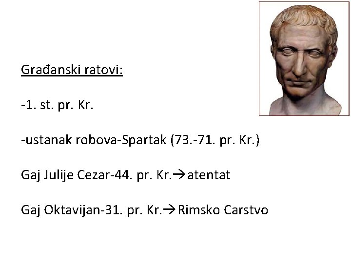 Građanski ratovi: -1. st. pr. Kr. -ustanak robova-Spartak (73. -71. pr. Kr. ) Gaj