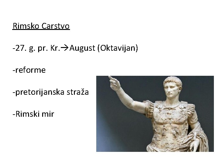 Rimsko Carstvo -27. g. pr. Kr. August (Oktavijan) -reforme -pretorijanska straža -Rimski mir 