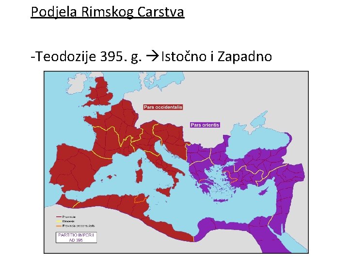 Podjela Rimskog Carstva -Teodozije 395. g. Istočno i Zapadno 