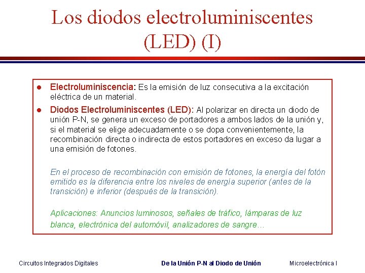 Los diodos electroluminiscentes (LED) (I) l Electroluminiscencia: Es la emisión de luz consecutiva a Los diodos electroluminiscentes (LED) (I) l Electroluminiscencia: Es la emisión de luz consecutiva a