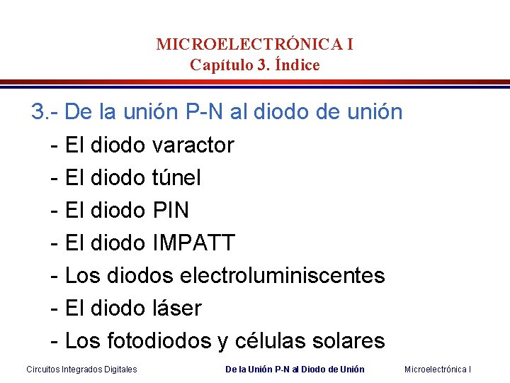 MICROELECTRÓNICA I Capítulo 3. Índice 3. - De la unión P-N al diodo de MICROELECTRÓNICA I Capítulo 3. Índice 3. - De la unión P-N al diodo de