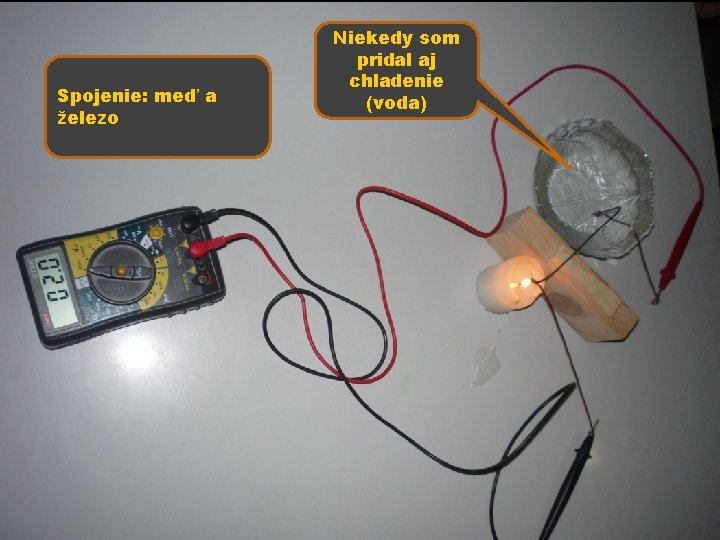 Spojenie: meď a železo Niekedy som pridal aj chladenie (voda) 