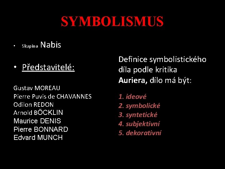 SYMBOLISMUS • Skupina Nabis • Představitelé: Gustav MOREAU Pierre Puvis de CHAVANNES Odilon REDON