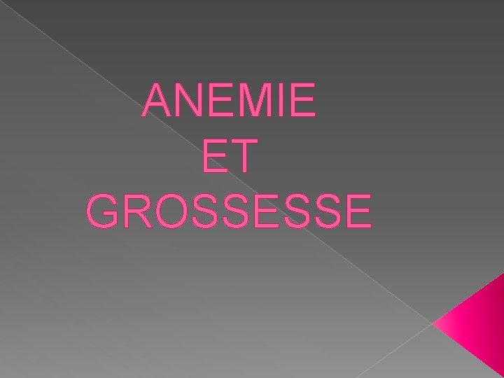 ANEMIE ET GROSSESSE 