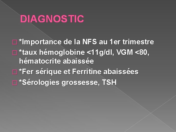 DIAGNOSTIC � *Importance de la NFS au 1 er trimestre � *taux hémoglobine <11