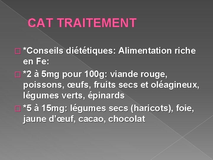  CAT TRAITEMENT � *Conseils diététiques: Alimentation riche en Fe: � *2 à 5