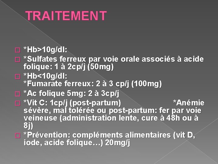 TRAITEMENT � � � *Hb>10 g/dl: *Sulfates ferreux par voie orale associés à acide