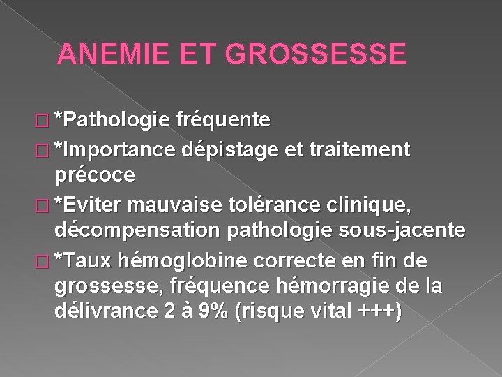 ANEMIE ET GROSSESSE � *Pathologie fréquente � *Importance dépistage et traitement précoce � *Eviter