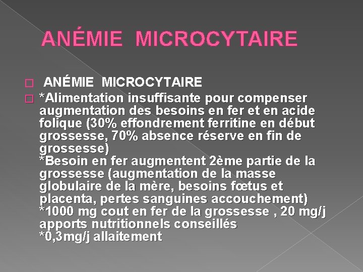 ANÉMIE MICROCYTAIRE � � ANÉMIE MICROCYTAIRE *Alimentation insuffisante pour compenser augmentation des besoins en