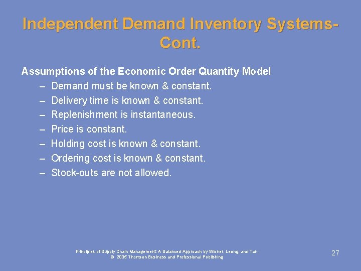 Independent Demand Inventory Systems. Cont. Assumptions of the Economic Order Quantity Model – Demand